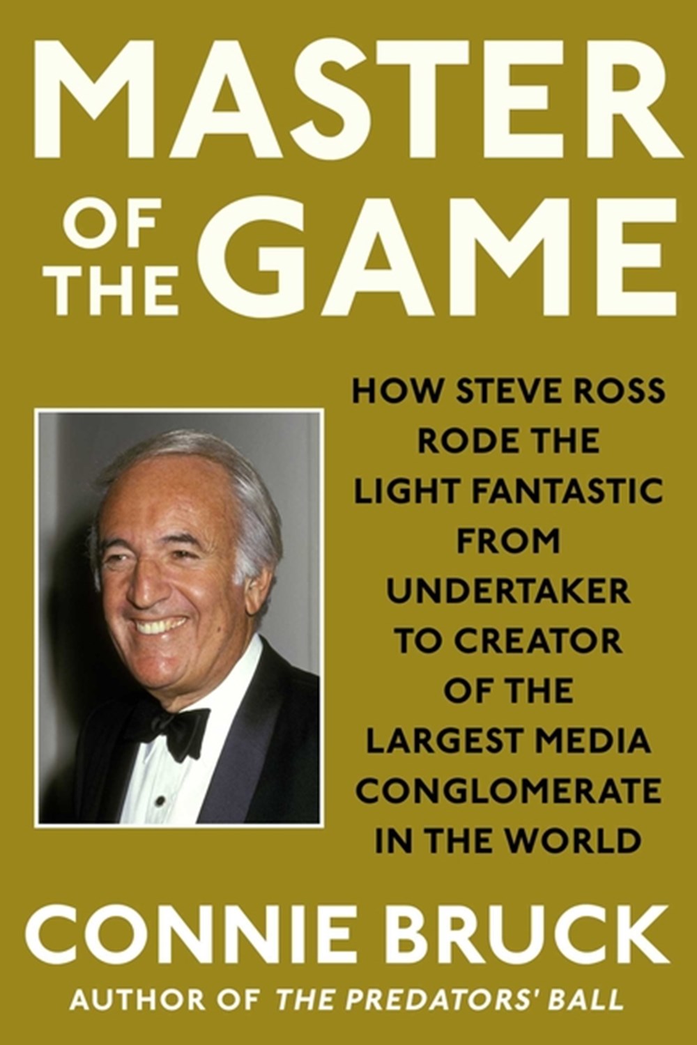 Master of the Game How Steve Ross Rode the Light Fantastic from Undertaker to Creator of the Largest