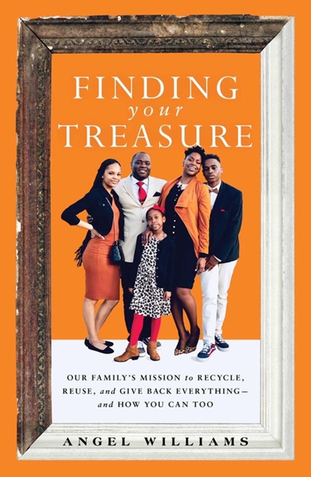 Finding Your Treasure: Our Family's Mission to Recycle, Reuse, and Give Back Everything--And How You