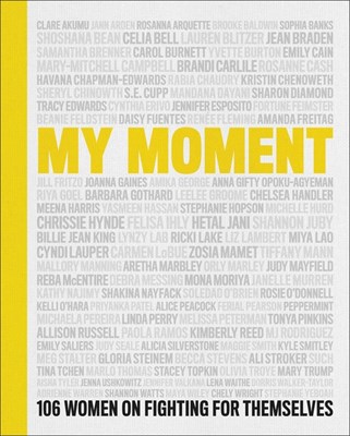 My Moment: 106 Women on Fighting for Themselves