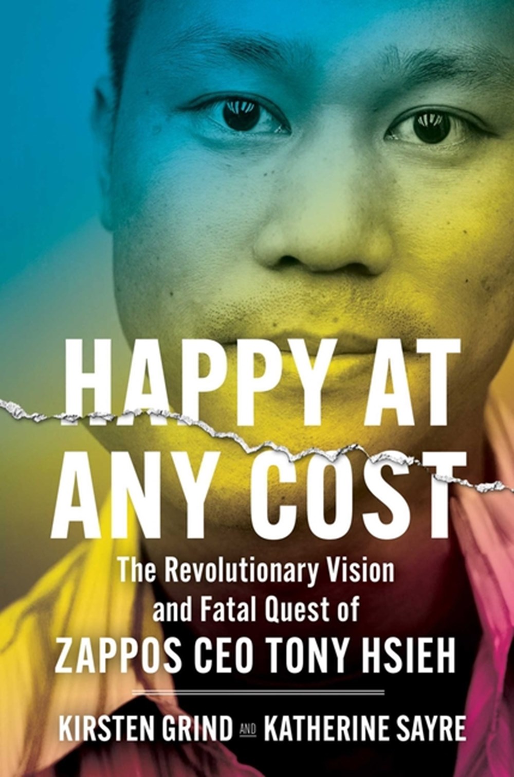 Happy at Any Cost The Revolutionary Vision and Fatal Quest of Zappos CEO Tony Hsieh