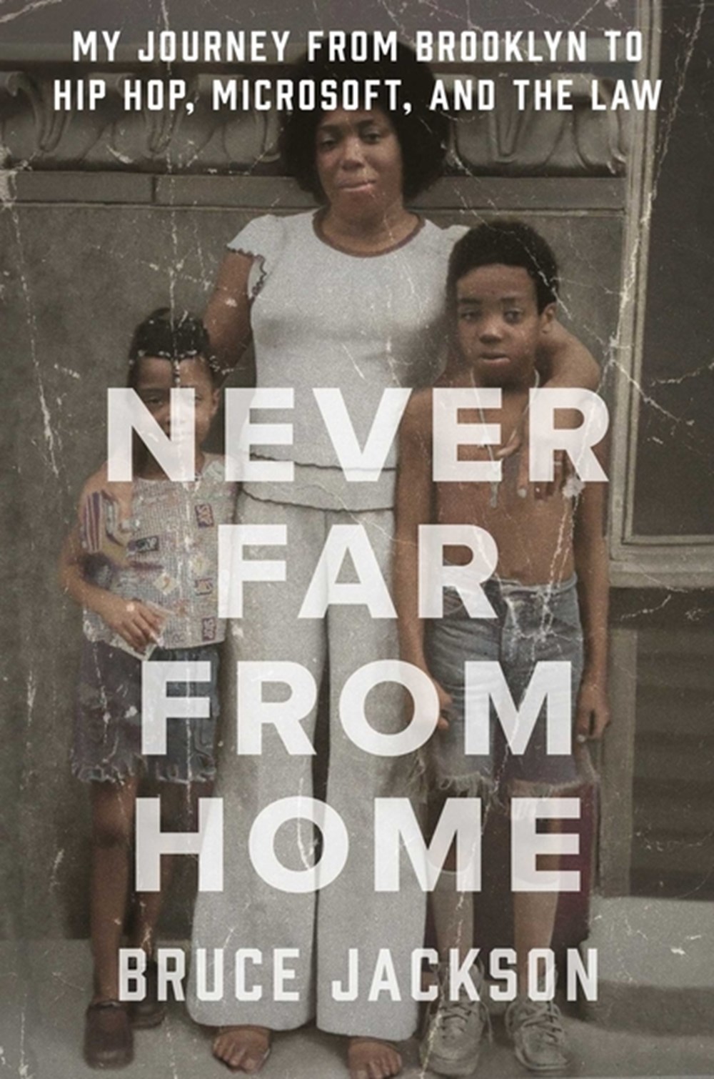 Never Far from Home: My Journey from Brooklyn to Hip Hop, Microsoft, and the Law