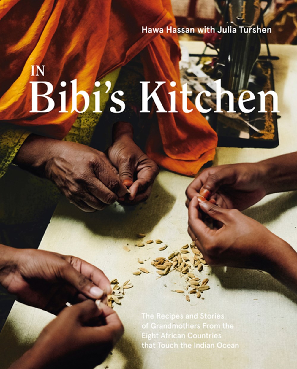 In Bibi's Kitchen The Recipes and Stories of Grandmothers from the Eight African Countries That Touc