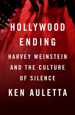 Hollywood Ending: Harvey Weinstein and the Culture of Complicity