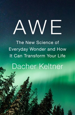  Awe: The New Science of Everyday Wonder and How It Can Transform Your Life