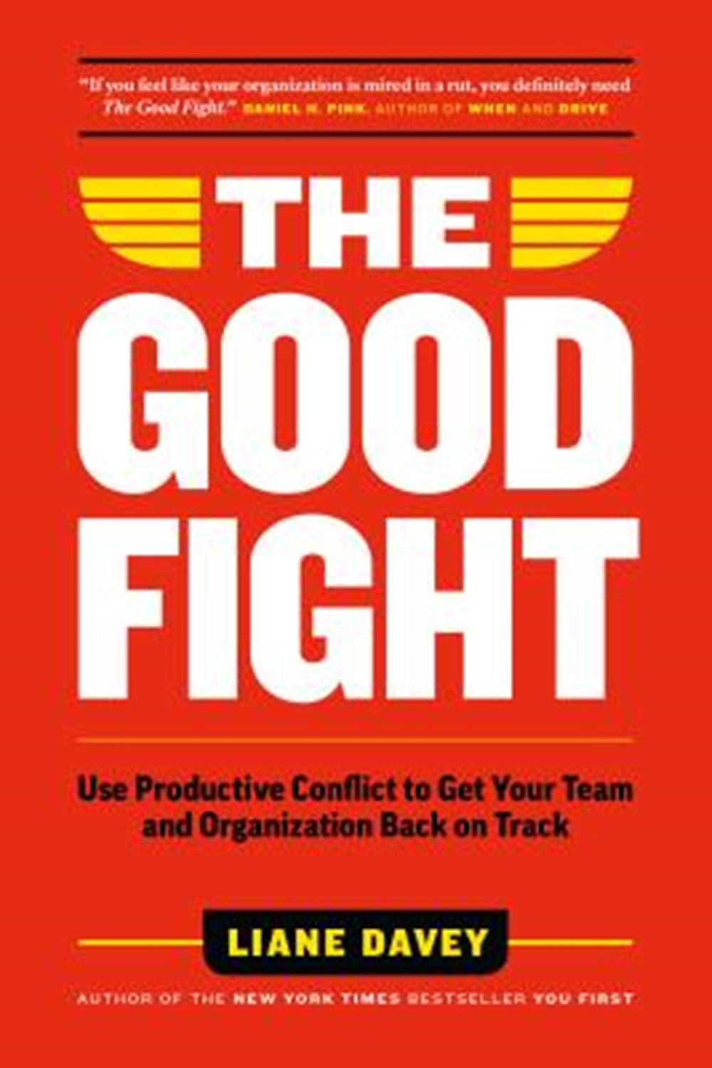 Good Fight Use Productive Conflict to Get Your Team and Organization Back on Track