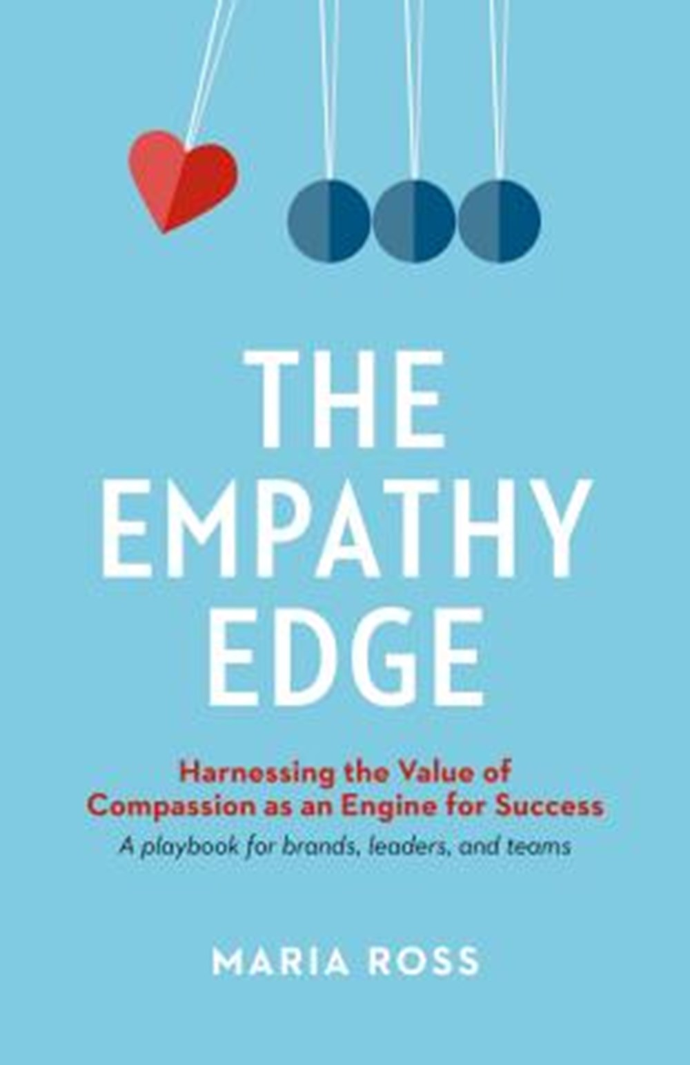 Empathy Edge Harnessing the Value of Compassion as an Engine for Success
