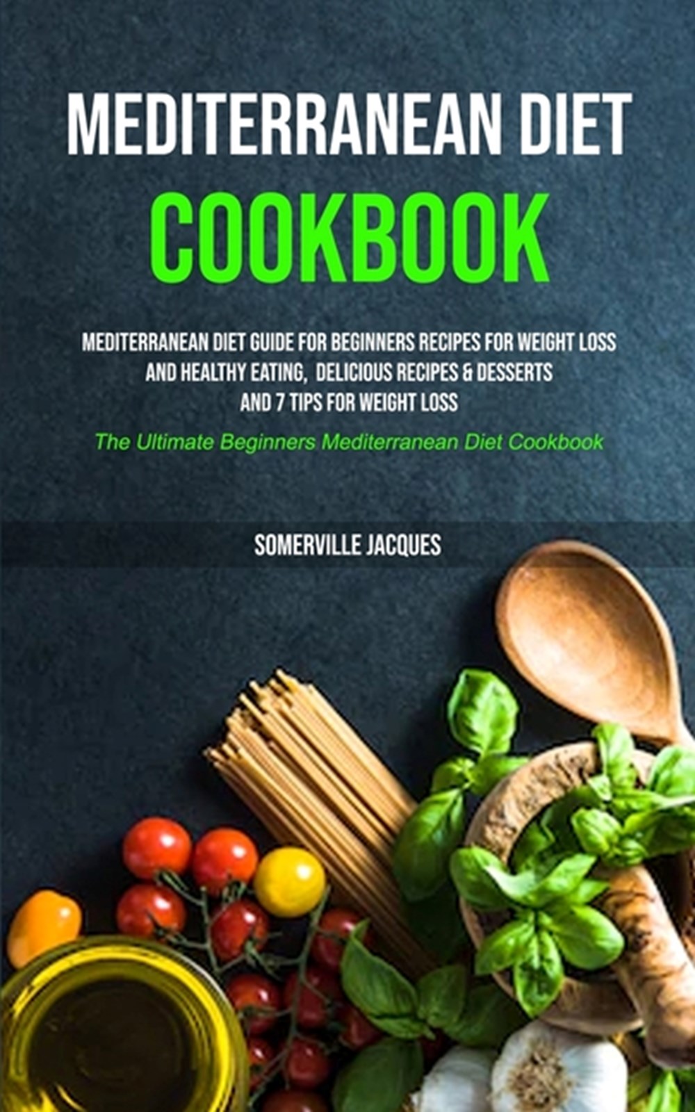 Mediterranean Diet Cookbook Mediterranean Diet Guide For Beginners Recipes For Weight Loss And Healt