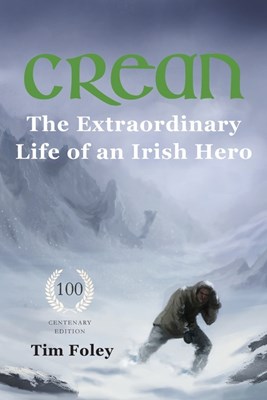  Crean - The Extraordinary Life of an Irish Hero (Third Centenary Version)