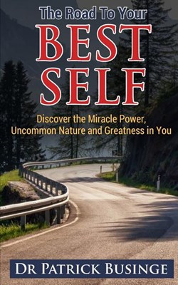 The Road to Your Best Self: Discover the Miracle Power, Uncommon Nature and Greatness in You