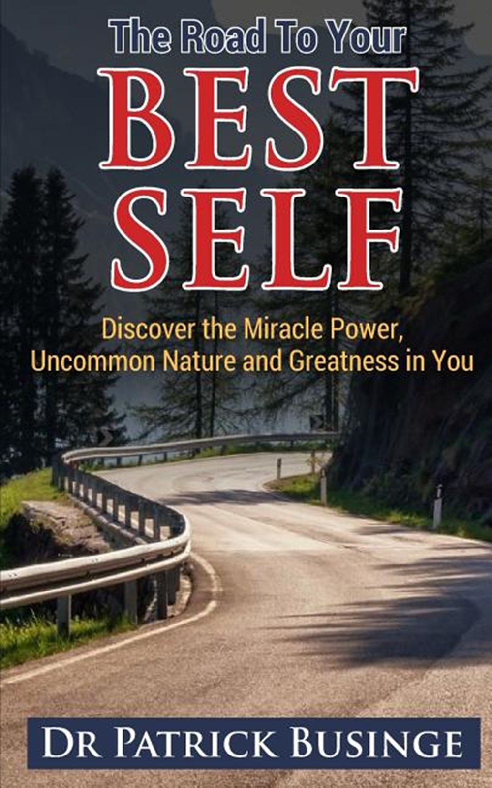 Road to Your Best Self: Discover the Miracle Power, Uncommon Nature and Greatness in You