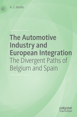 The Automotive Industry and European Integration: The Divergent Paths of Belgium and Spain (2019)
