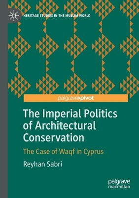 The Imperial Politics of Architectural Conservation: The Case of Waqf in Cyprus