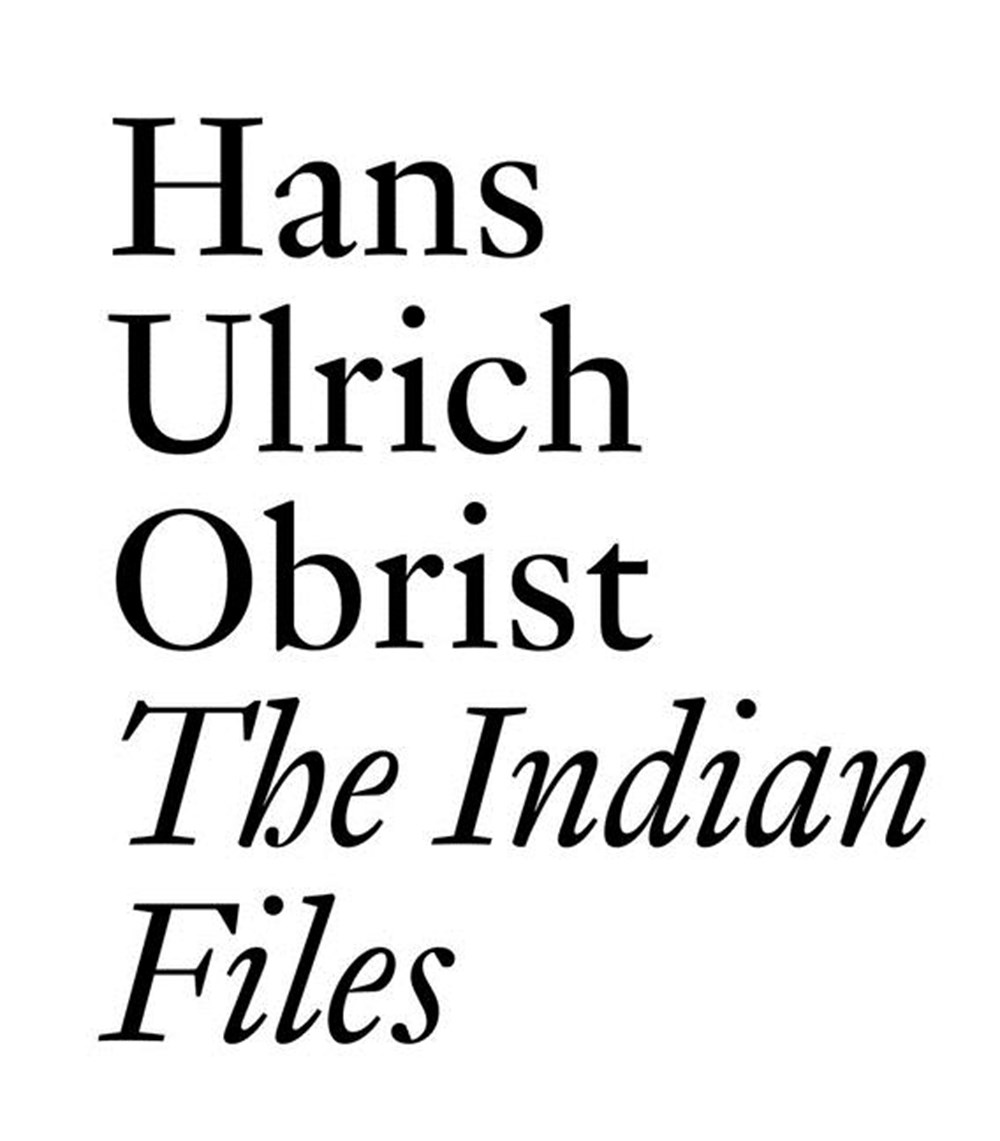 Indian Files: By Hans Ulrich Obrist.