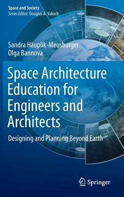  Space Architecture Education for Engineers and Architects: Designing and Planning Beyond Earth (2016)