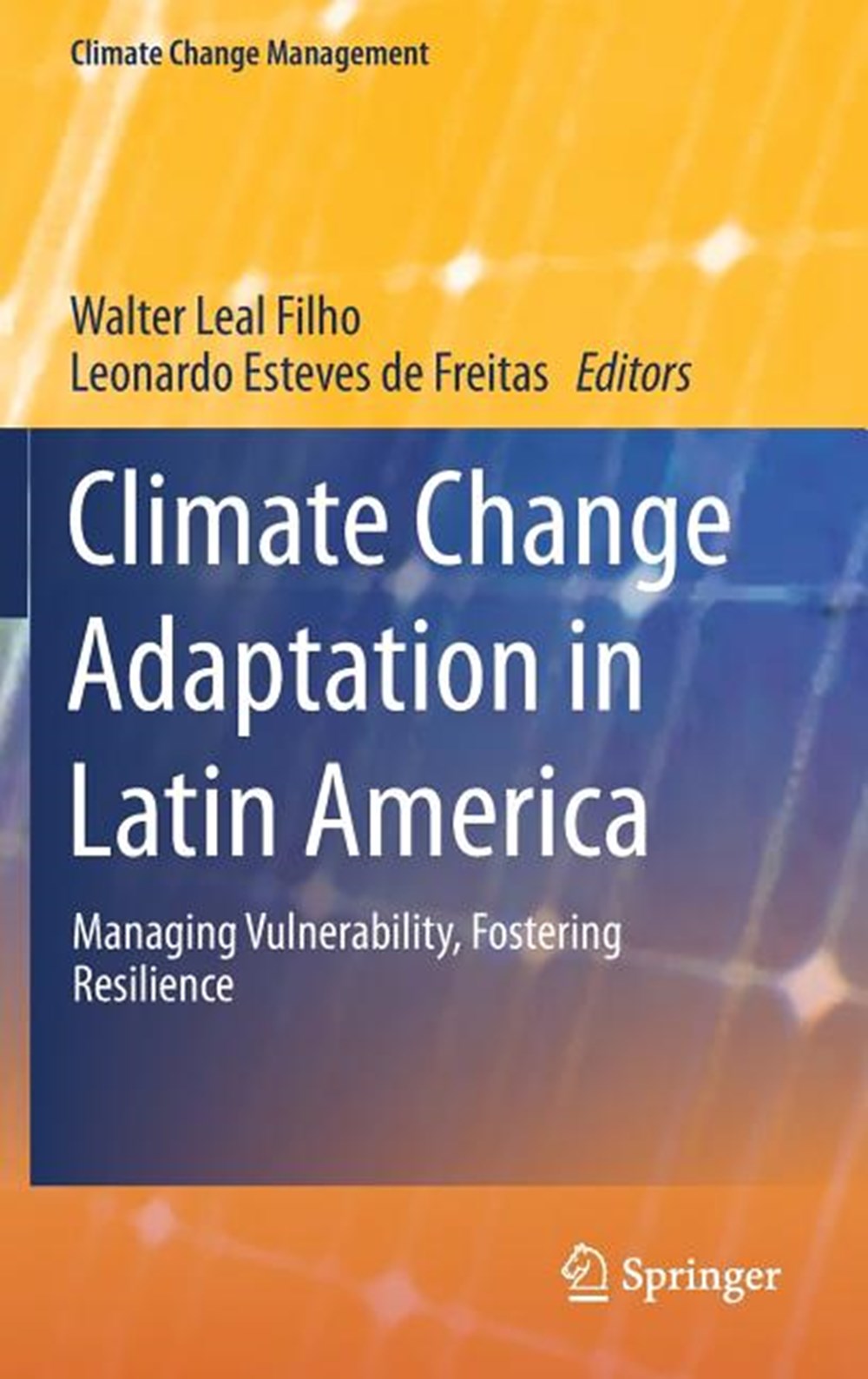 Climate Change Adaptation in Latin America: Managing Vulnerability, Fostering Resilience (2018)