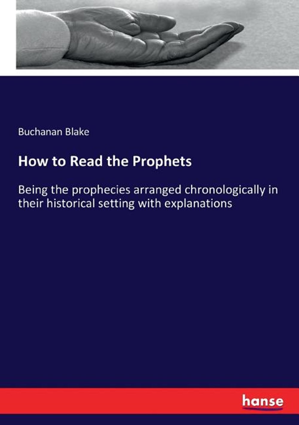 How to Read the Prophets: Being the prophecies arranged chronologically in their historical setting 