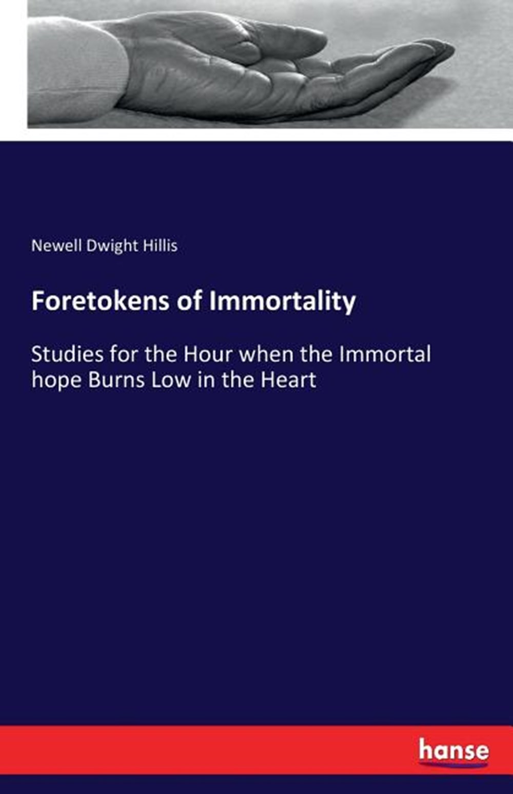 Foretokens of Immortality: Studies for the Hour when the Immortal hope Burns Low in the Heart
