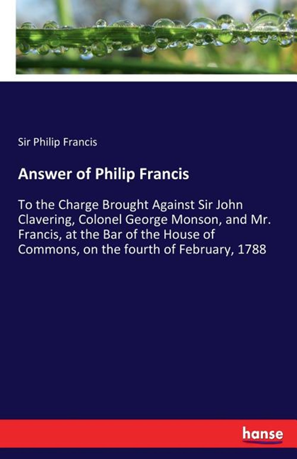 Answer of Philip Francis: To the Charge Brought Against Sir John Clavering, Colonel George Monson, a