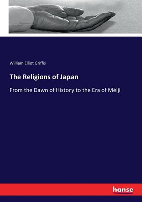 The Religions of Japan: From the Dawn of History to the Era of M?iji