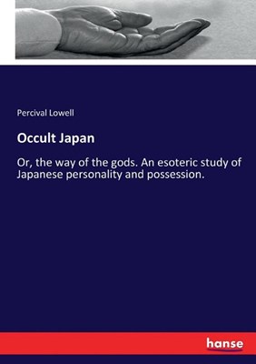  Occult Japan: Or, the way of the gods. An esoteric study of Japanese personality and possession.