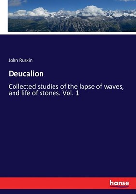  Deucalion: Collected studies of the lapse of waves, and life of stones. Vol. 1