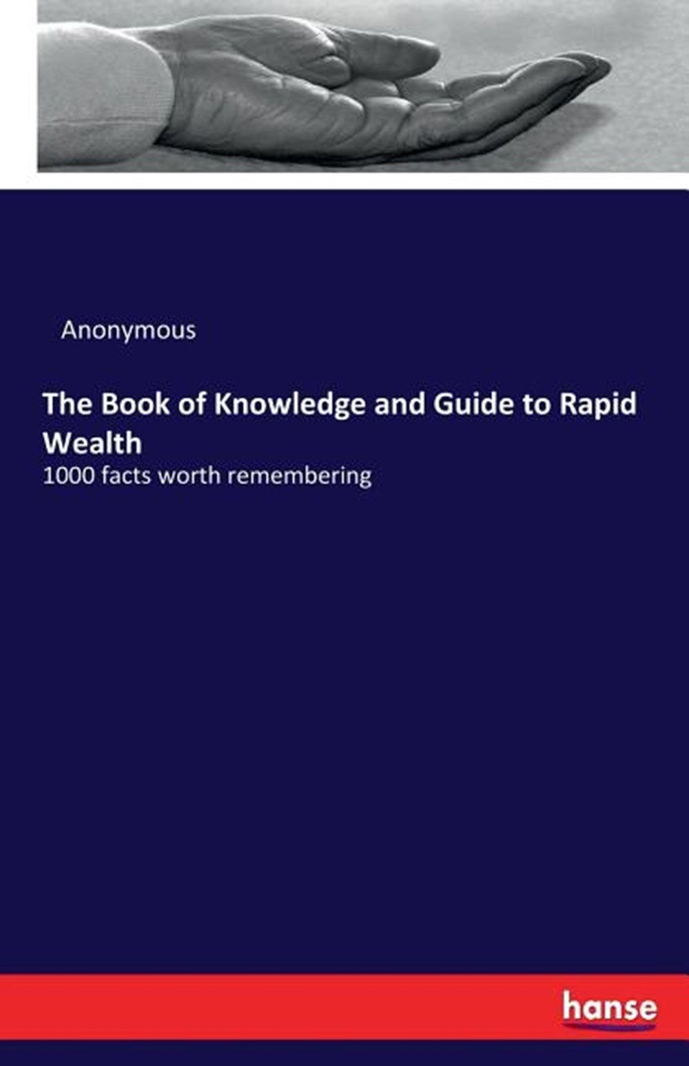 Book of Knowledge and Guide to Rapid Wealth 1000 facts worth remembering
