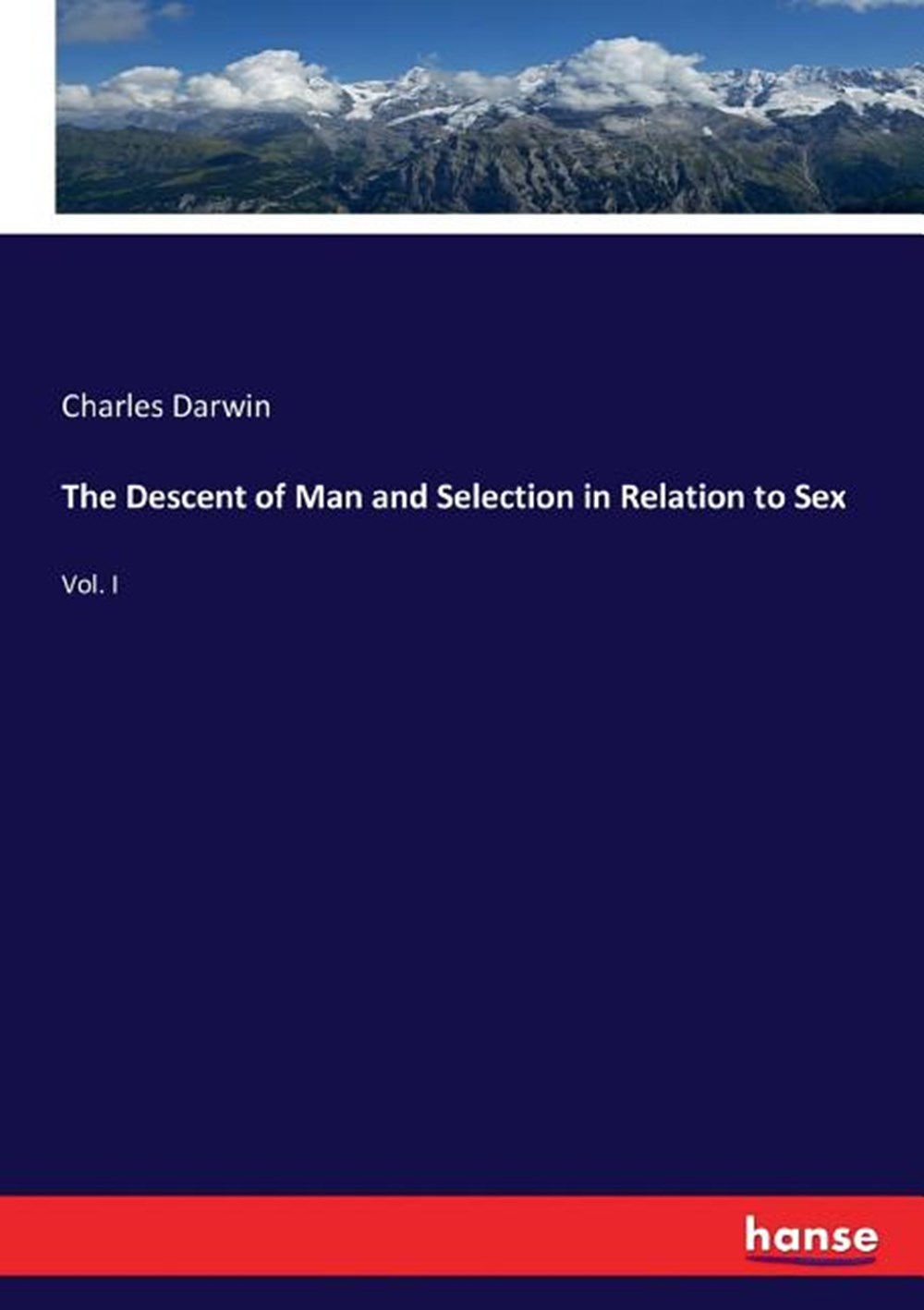 Descent of Man and Selection in Relation to Sex: Vol. I