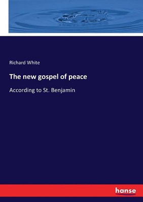 The new gospel of peace: According to St. Benjamin