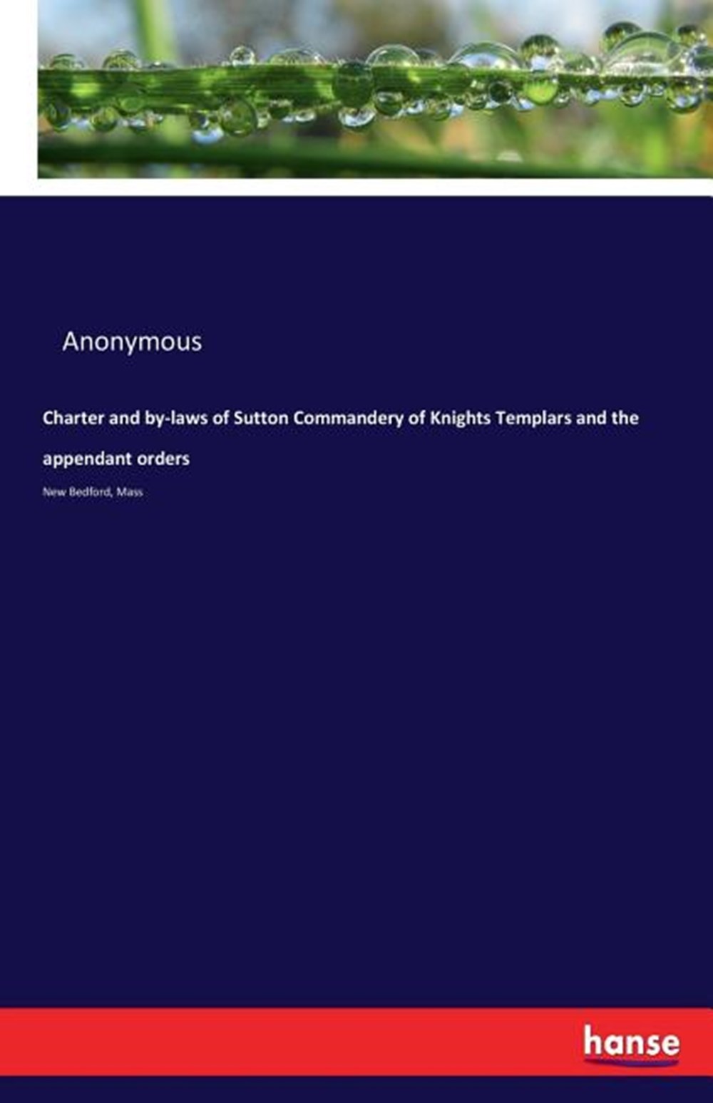 Charter and by-laws of Sutton Commandery of Knights Templars and the appendant orders New Bedford, M