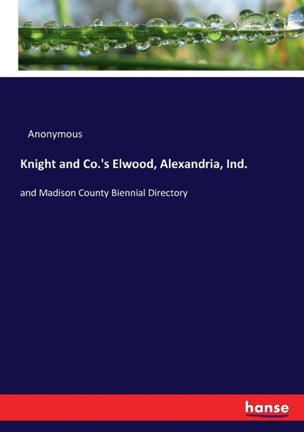 Knight and Co.'s Elwood, Alexandria, Ind.: and Madison County Biennial Directory
