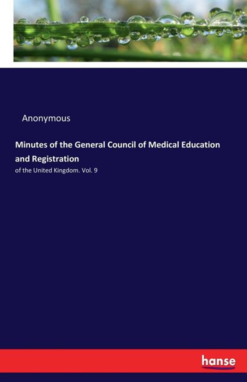 Minutes of the General Council of Medical Education and Registration of the United Kingdom. Vol. 9