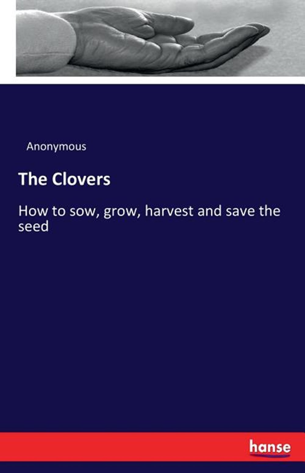 Clovers How to sow, grow, harvest and save the seed