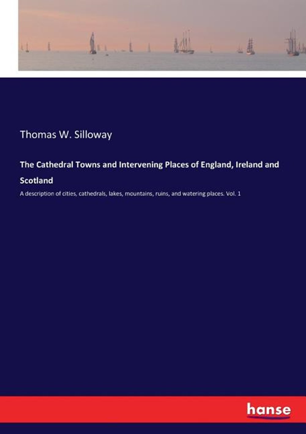 Cathedral Towns and Intervening Places of England, Ireland and Scotland: A description of cities, ca