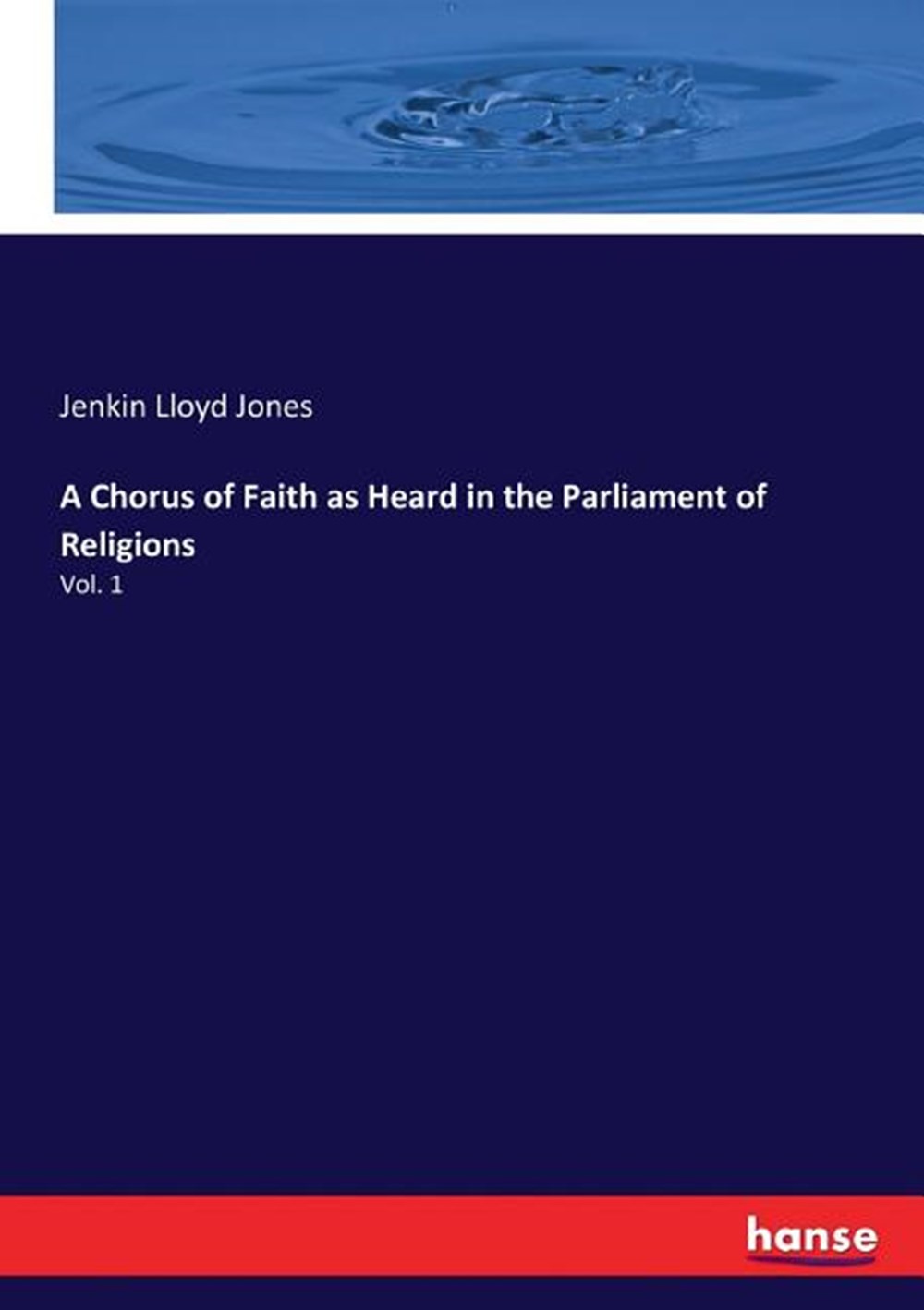 Chorus of Faith as Heard in the Parliament of Religions Vol. 1
