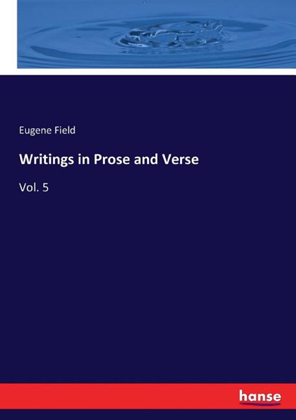 Writings in Prose and Verse: Vol. 5