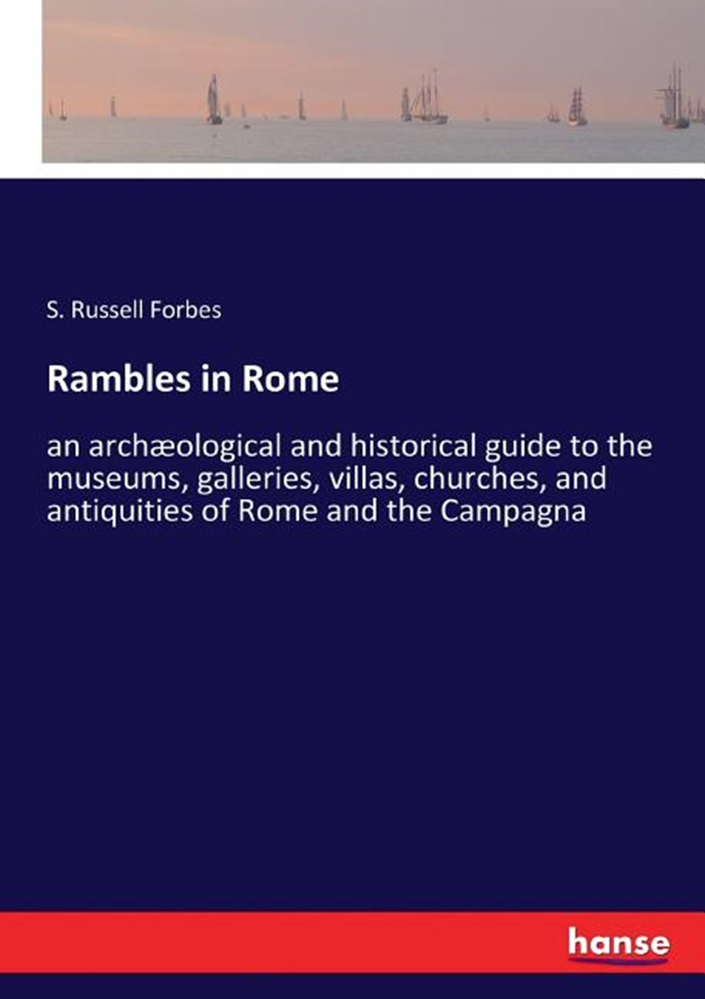 Rambles in Rome: an archæological and historical guide to the museums, galleries, villas, churches, 