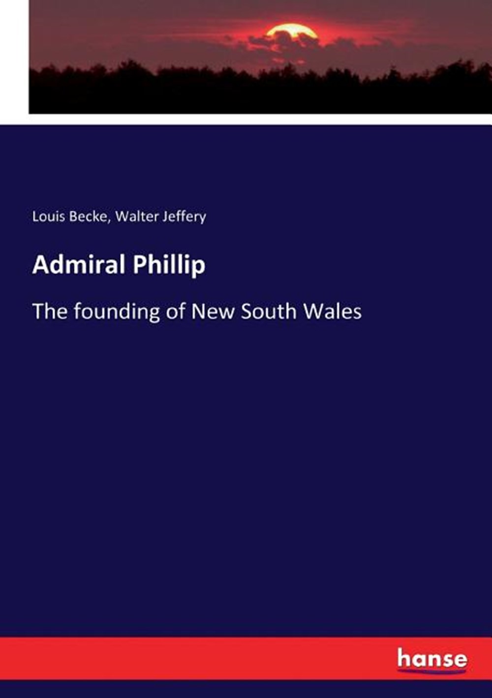 Admiral Phillip: The founding of New South Wales