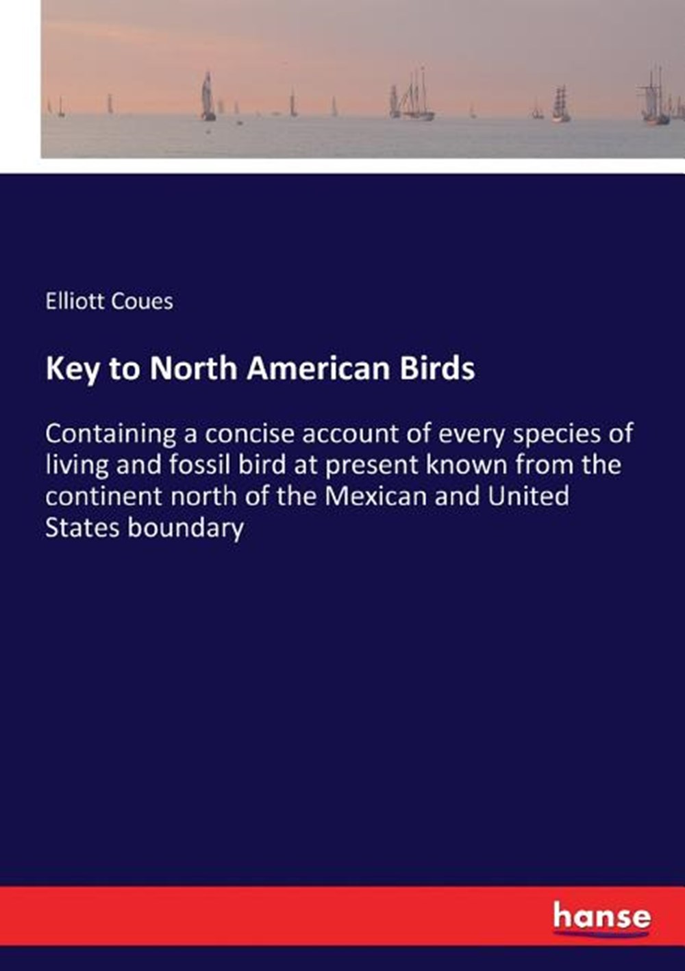 Key to North American Birds: Containing a concise account of every species of living and fossil bird