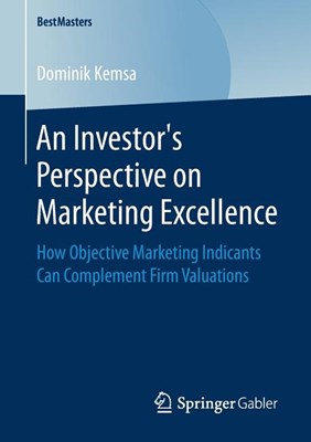 An Investor's Perspective on Marketing Excellence: How Objective Marketing Indicants Can Complement Firm Valuations