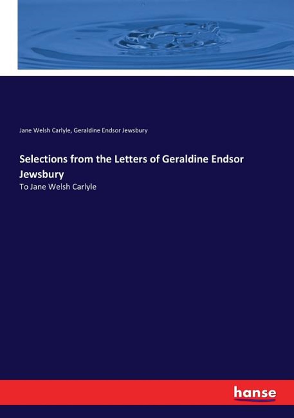 Selections from the Letters of Geraldine Endsor Jewsbury: To Jane Welsh Carlyle