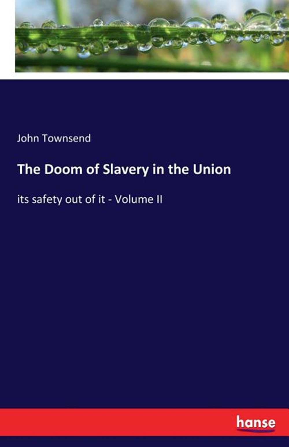 Doom of Slavery in the Union: its safety out of it - Volume II