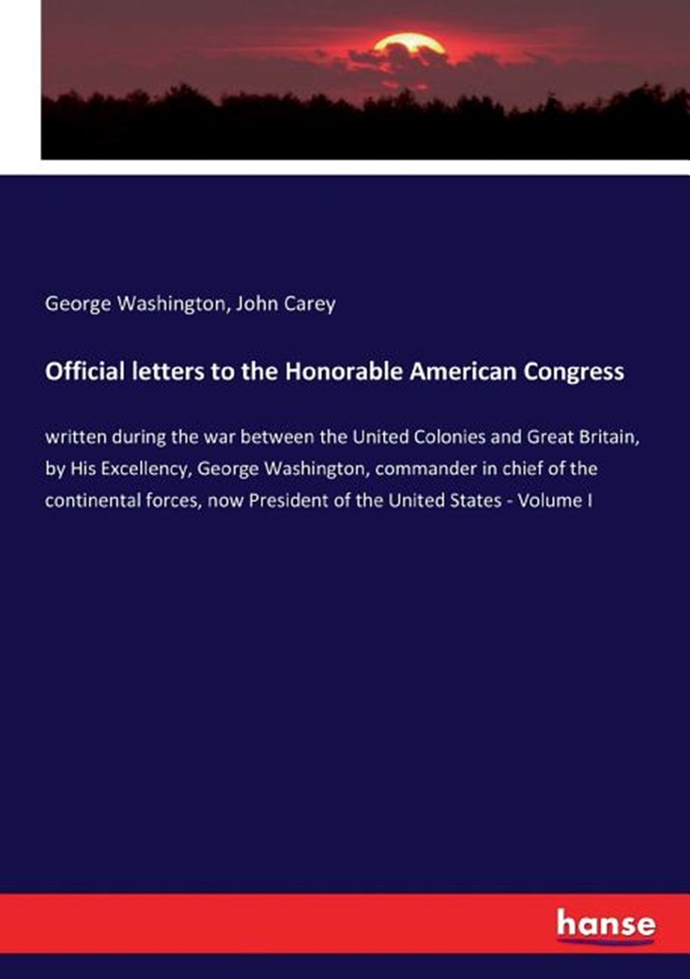 Official letters to the Honorable American Congress: written during the war between the United Colon