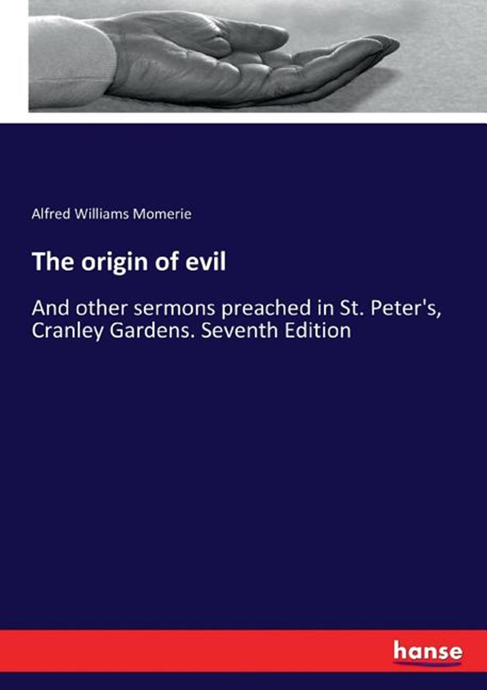 origin of evil: And other sermons preached in St. Peter's, Cranley Gardens. Seventh Edition
