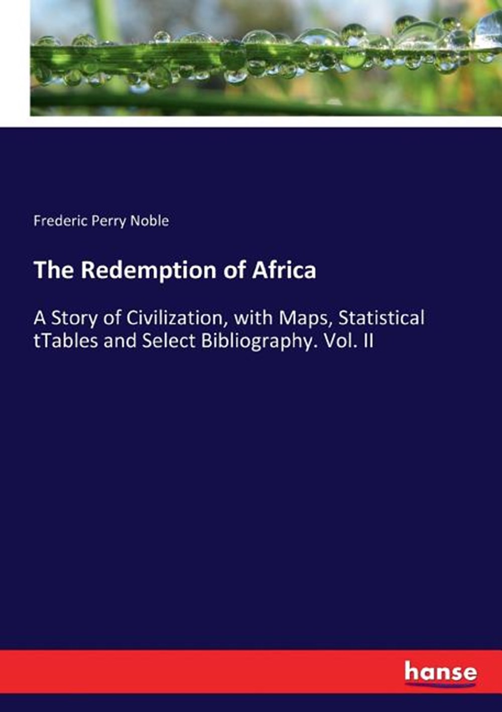 Redemption of Africa: A Story of Civilization, with Maps, Statistical tTables and Select Bibliograph