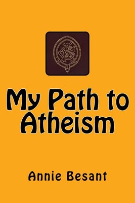  My Path to Atheism: The original edition of 1885