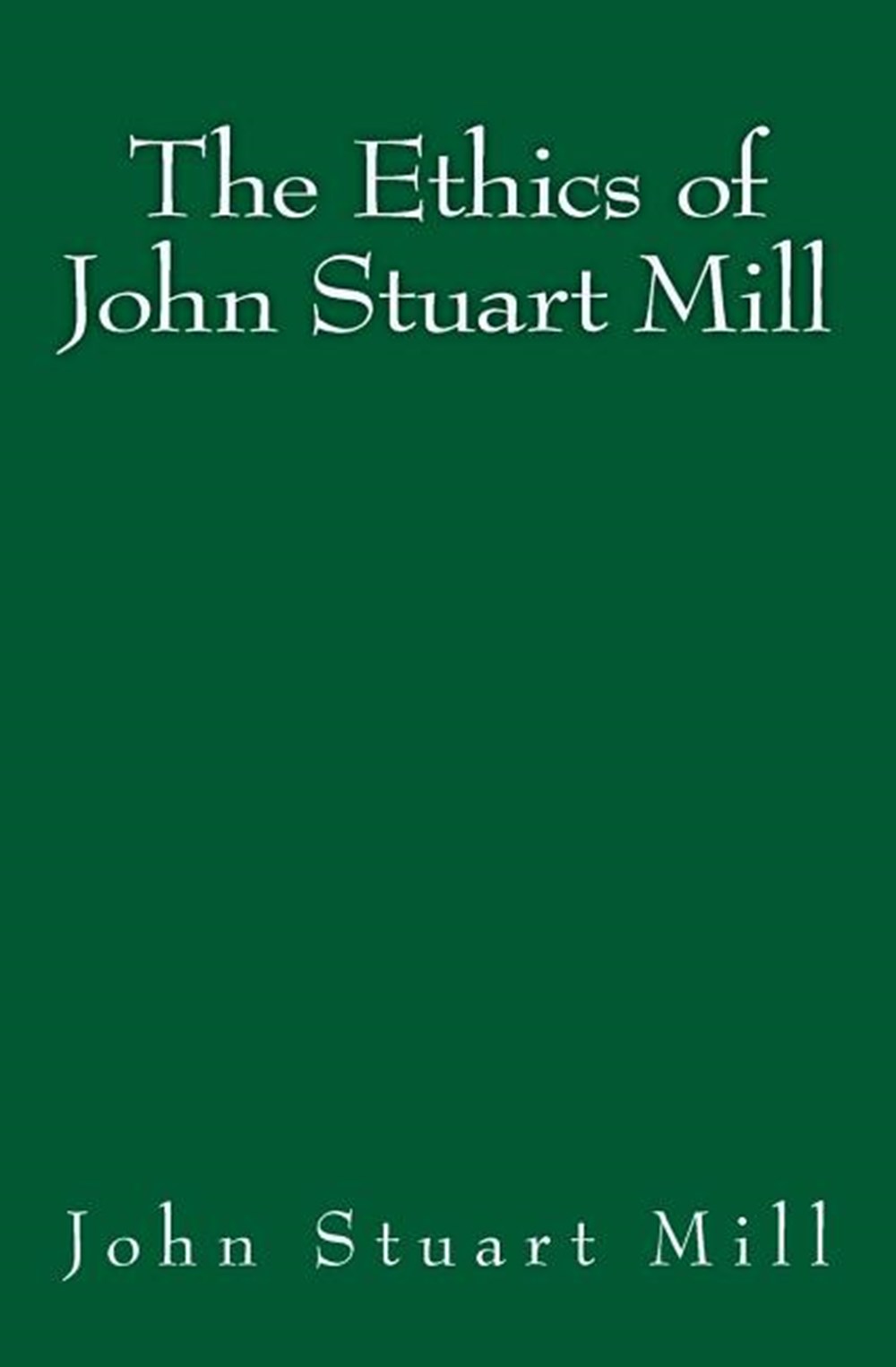 Ethics of John Stuart Mill: Original Edition of 1897
