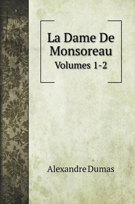  La Dame De Monsoreau: Volumes 1-2