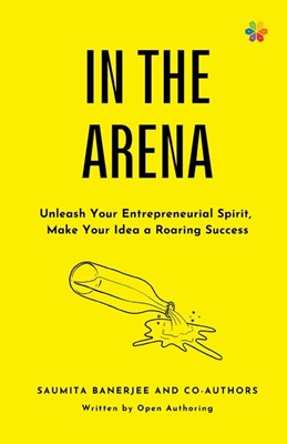  In the Arena: Unleash your entrepreneurial spirit, make your idea a roaring success