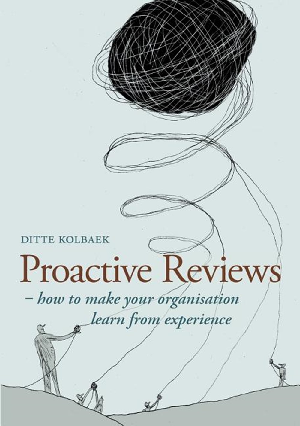Proactive Reviews How to make your organisation learn from experience