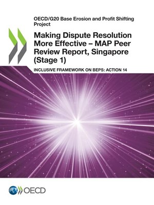  Oecd/G20 Base Erosion and Profit Shifting Project Making Dispute Resolution More Effective - Map Peer Review Report, Singapore (Stage 1) Inclusive Fra